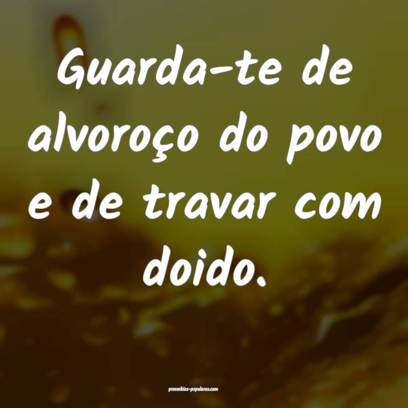 Guarda-te de alvoroço do povo e de travar com doi ...