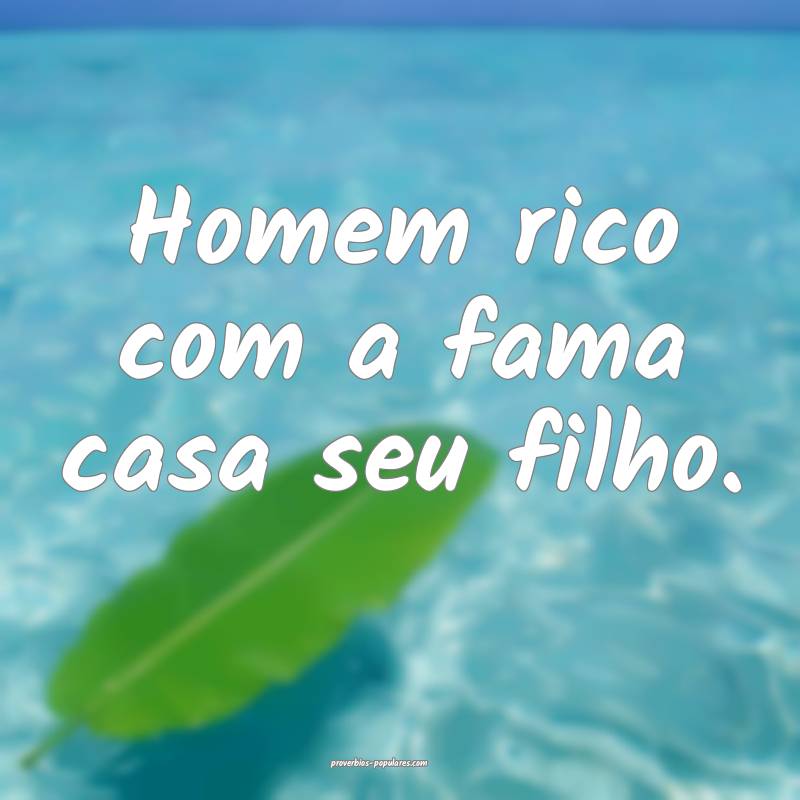 Homem rico com a fama casa seu filho.
 ...