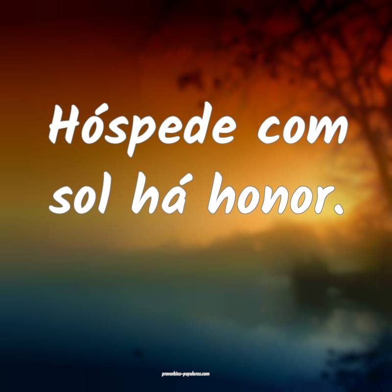 Hóspede com sol há honor.
...
