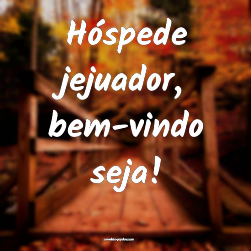Hóspede jejuador, bem-vindo seja!
...