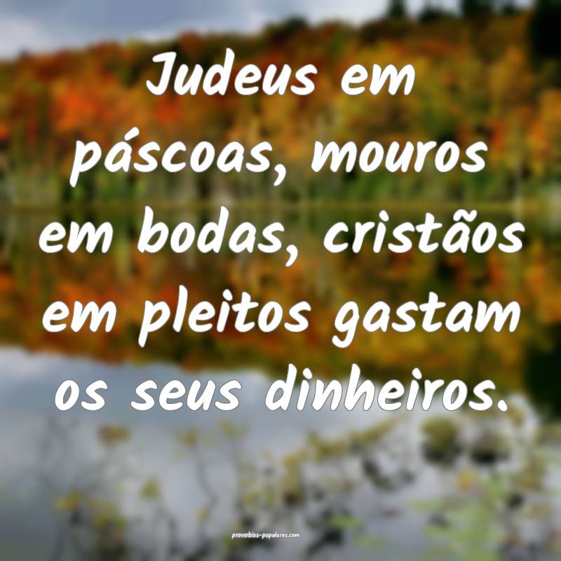 Judeus em páscoas, mouros em bodas, cristãos em  ...
