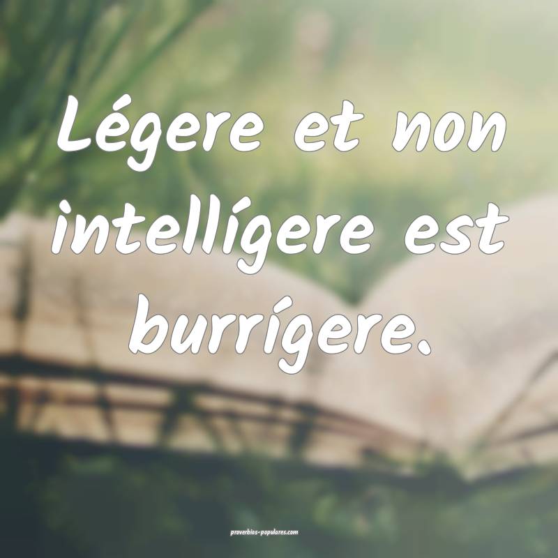Légere et non intellígere est burrígere.
 ...