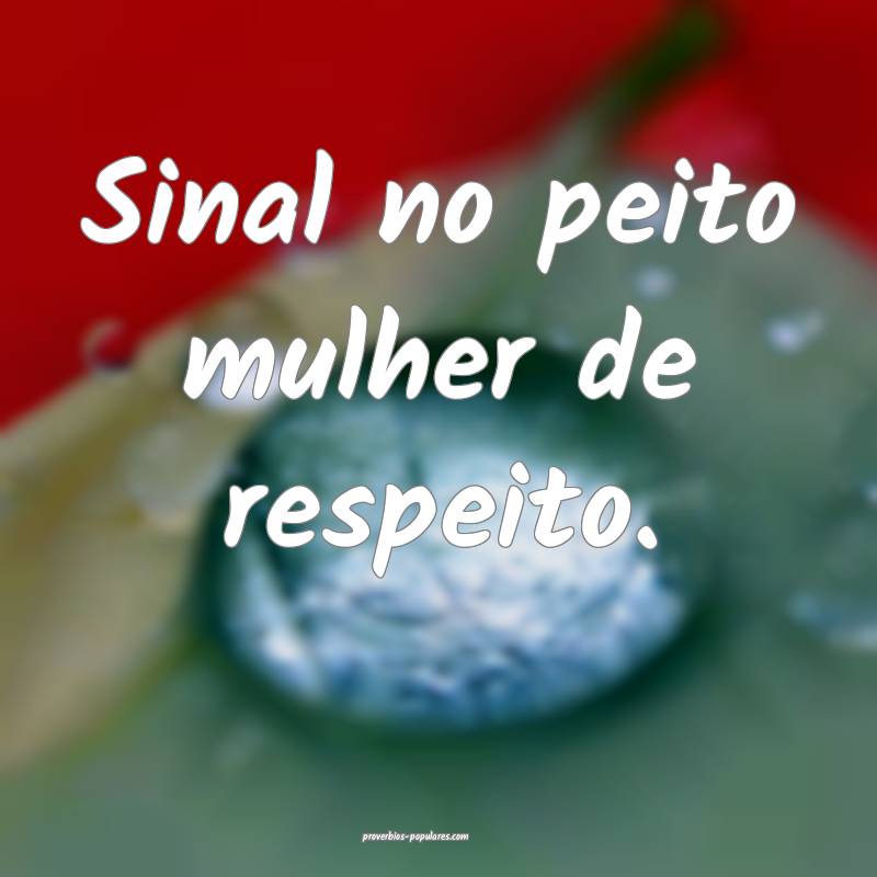 Sinal no peito mulher de respeito. 
...