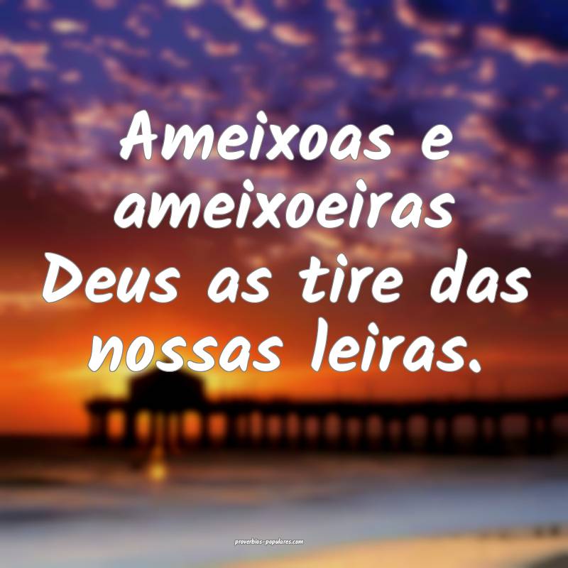 Ameixoas e ameixoeiras Deus as tire das nossas lei ...