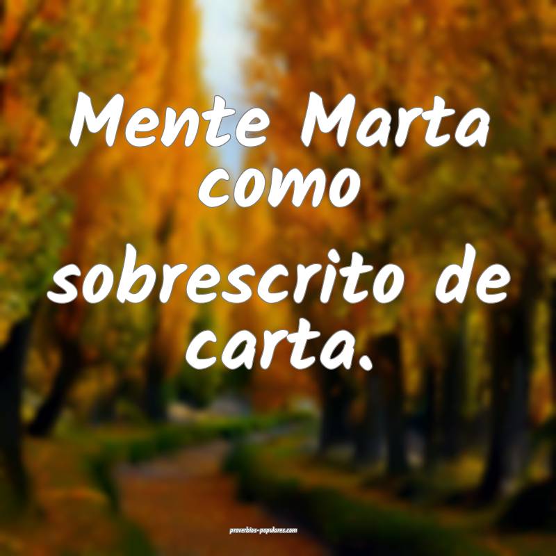 Mente Marta como sobrescrito de carta.
...