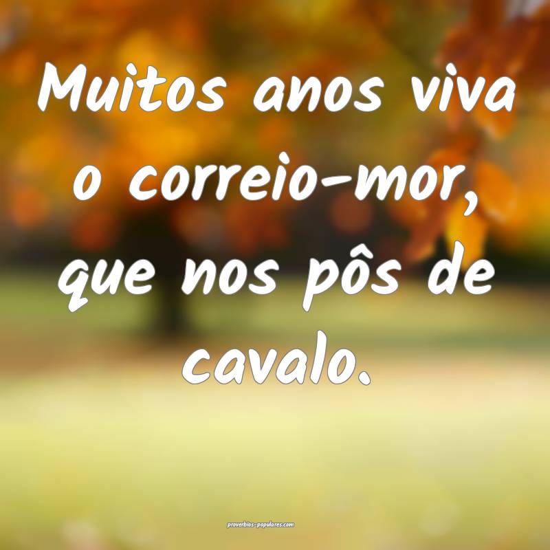 Muitos anos viva o correio-mor, que nos pôs de ca ...