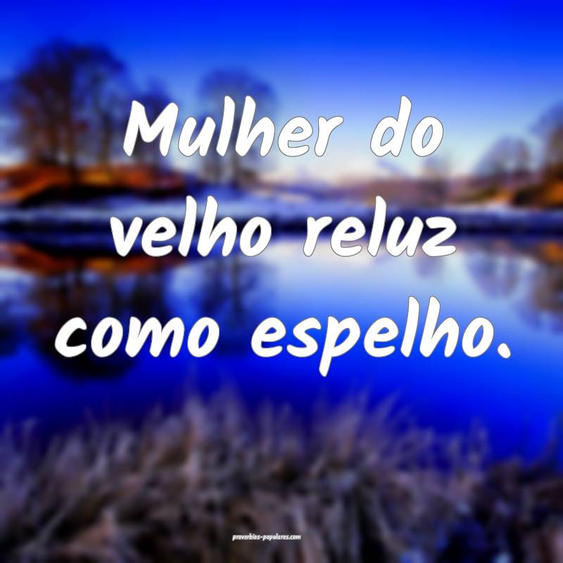 Mulher do velho reluz como espelho.
...