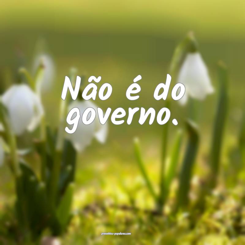 Não é do governo.
...