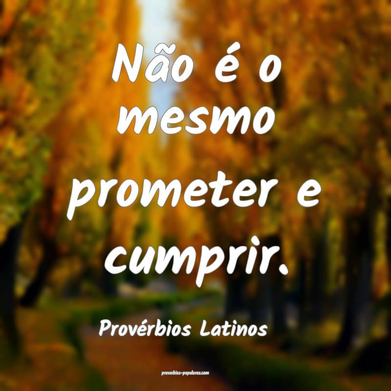 Não é o mesmo prometer e cumprir.
...