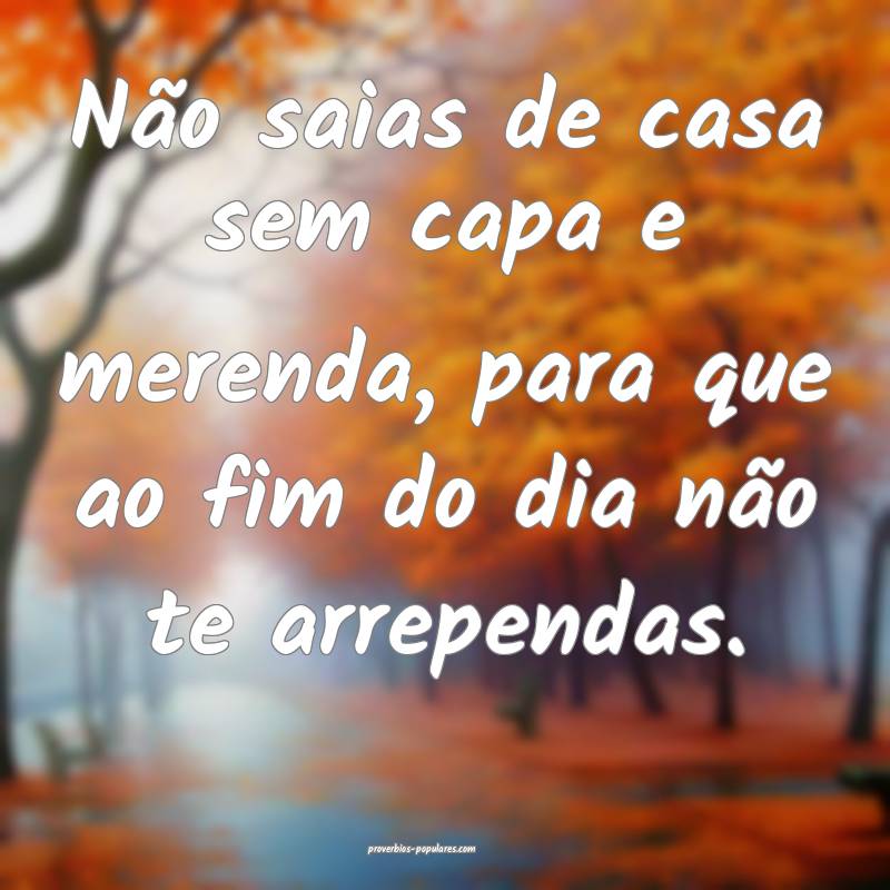 Não saias de casa sem capa e merenda, para que ao fim do dia não te ...