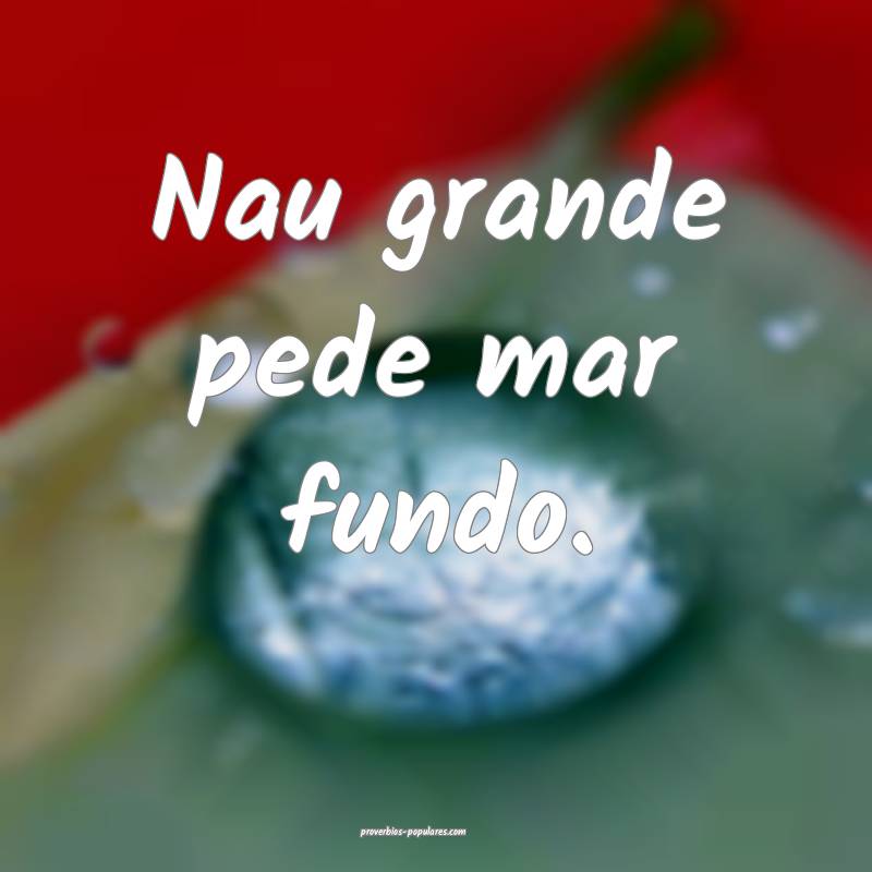 Nau grande pede mar fundo.
...