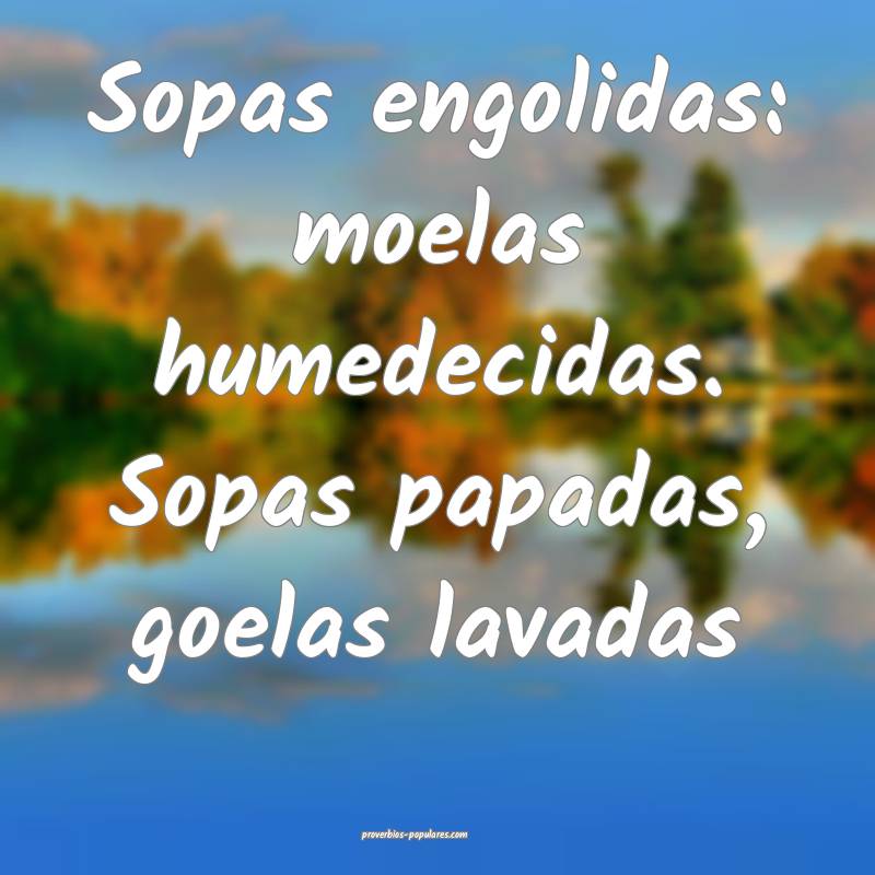 Sopas engolidas: moelas humedecidas. Sopas papadas ...