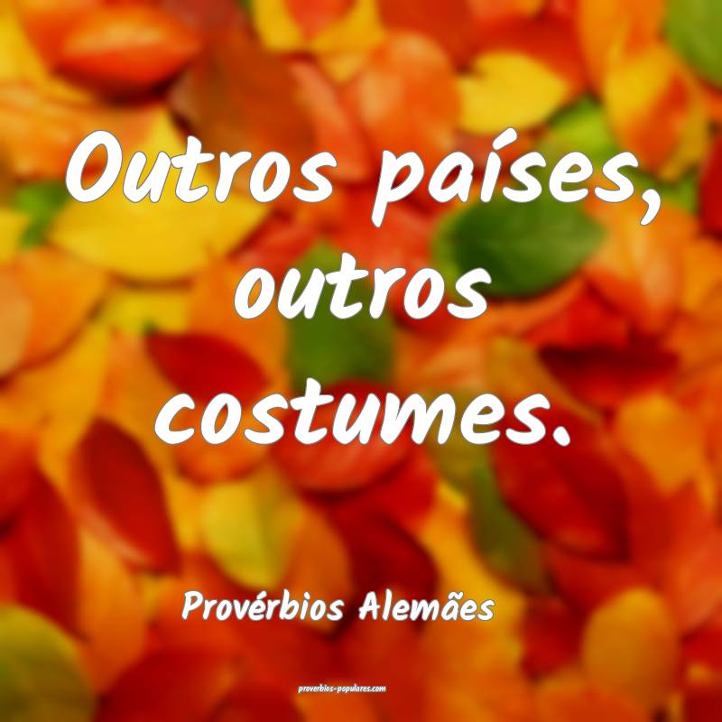 Provérbios Alemães - Outros países, outros cost ...
