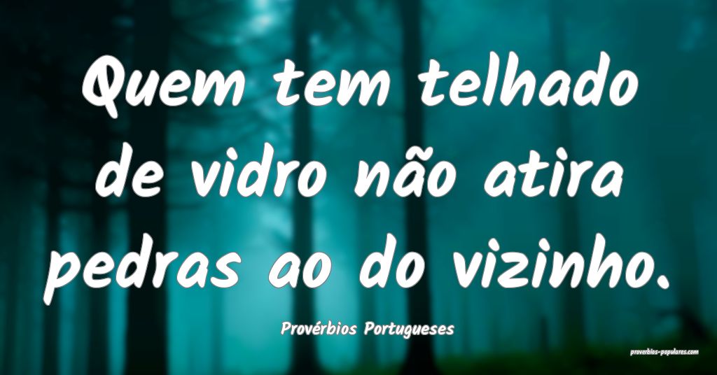 Provérbios Portugueses - Quem tem telhado de vidr ...