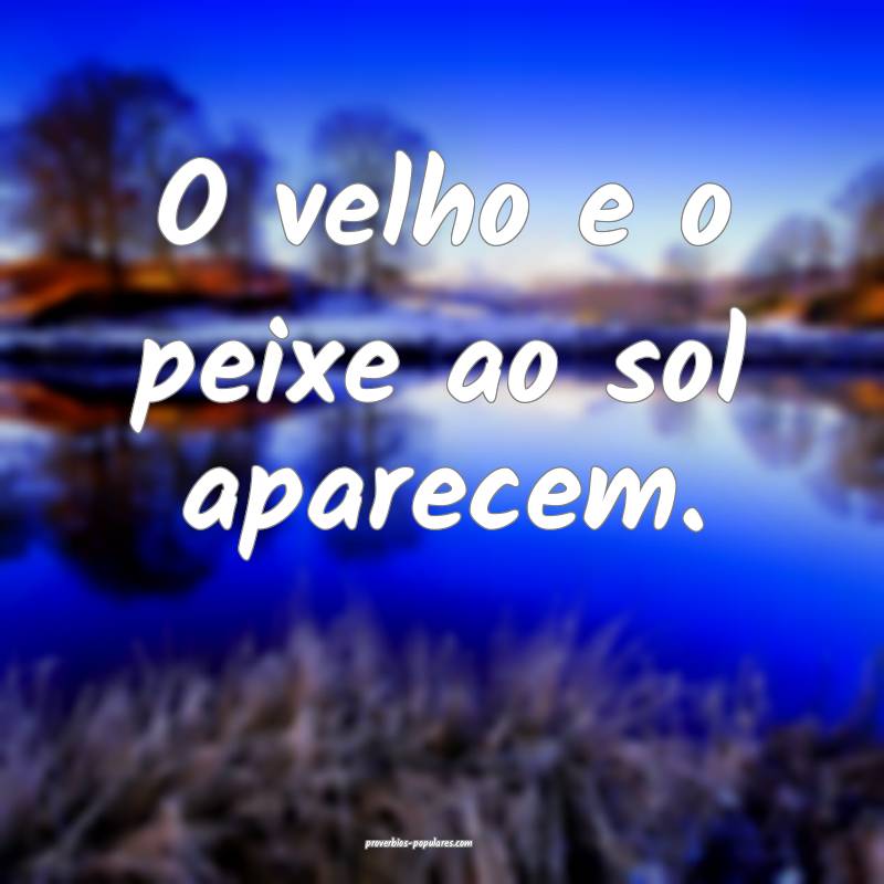 O velho e o peixe ao sol aparecem.
 ...