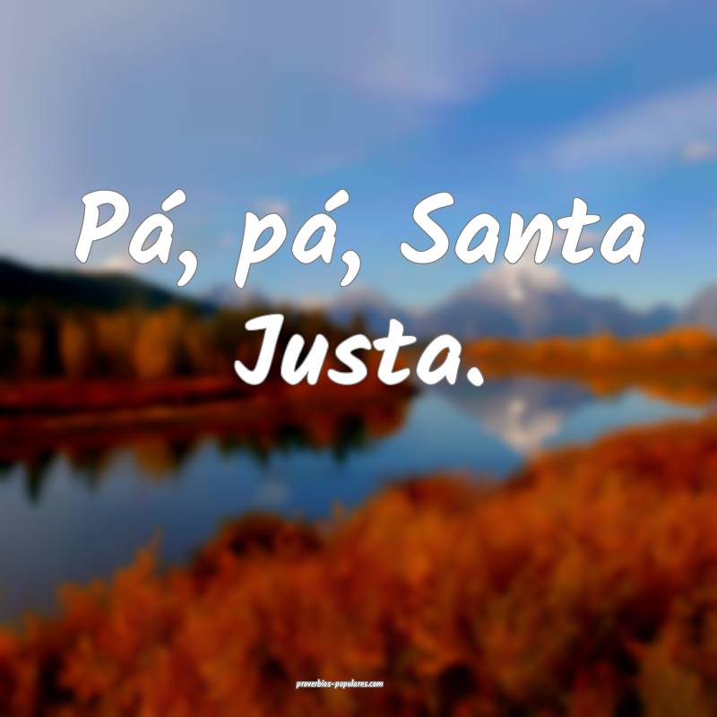 Pá, pá, Santa Justa.
...