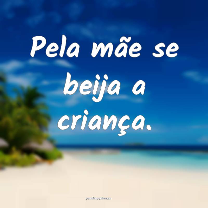 Pela mãe se beija a criança.
 ...