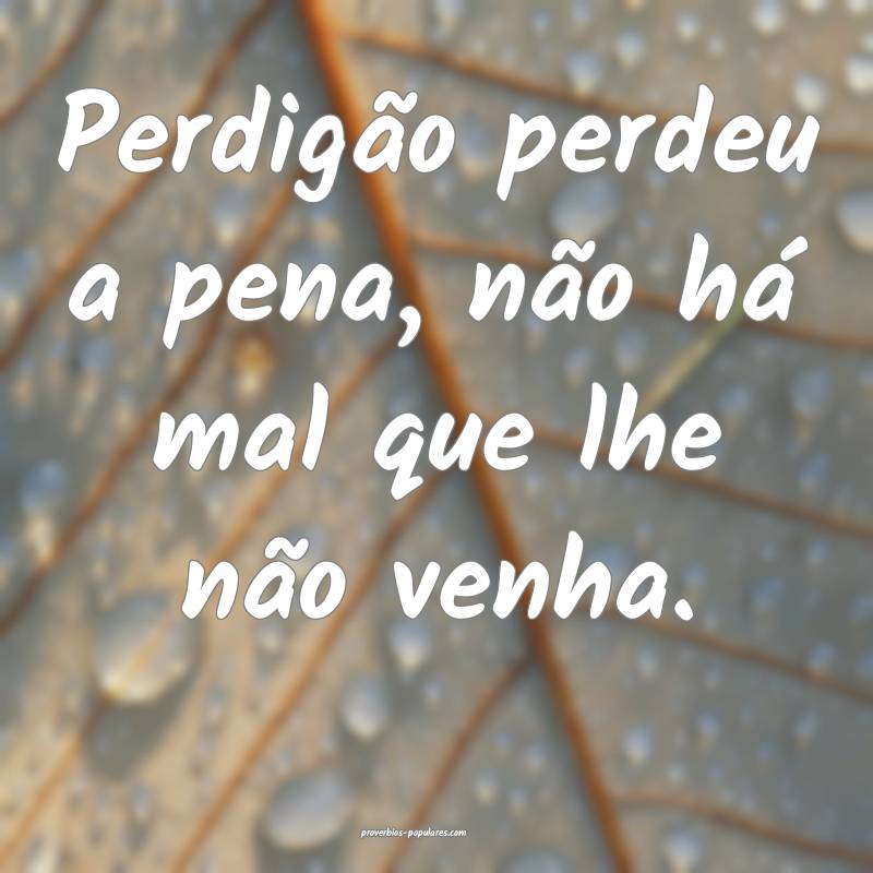 Perdigão perdeu a pena, não há mal que lhe não ...