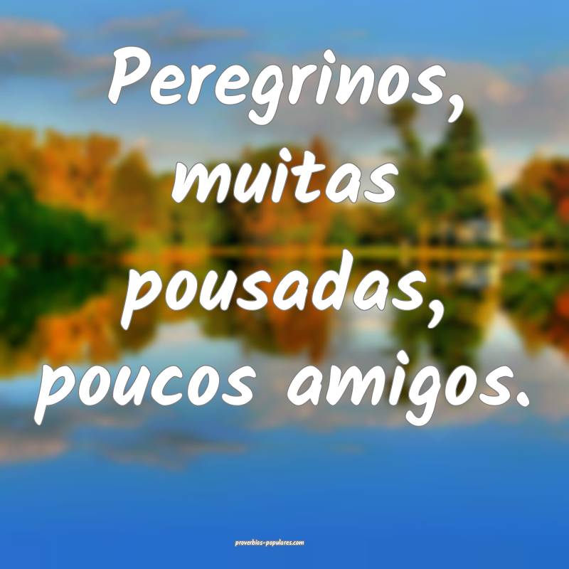 Peregrinos, muitas pousadas, poucos amigos.
...