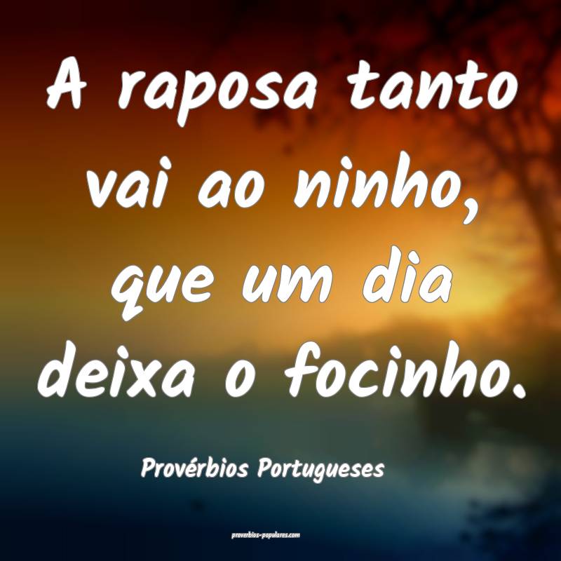 Provérbios Portugueses - A raposa tanto vai ao ni ...