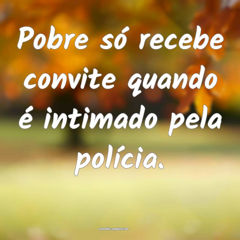 Pobre só recebe convite quando é intimado pela p ...