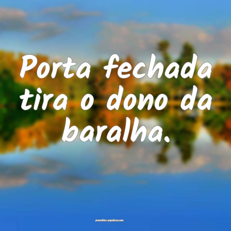 Porta fechada tira o dono da baralha.
 ...