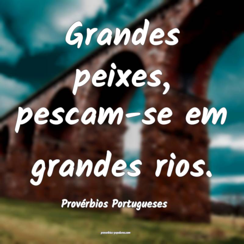 Provérbios Portugueses - Grandes peixes, pescam-s ...