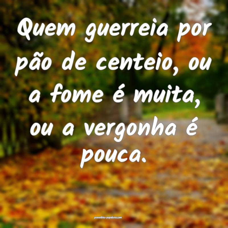 Quem guerreia por pão de centeio, ou a fome é mu ...