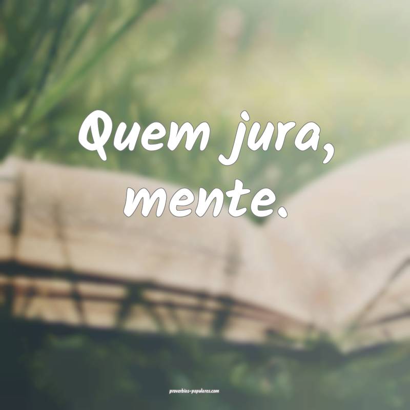Quem jura, mente.
 ...