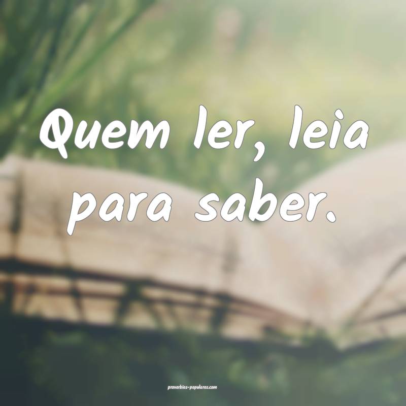 Quem ler, leia para saber.
...