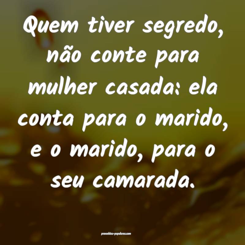 Quem tiver segredo, não conte para mulher casada: ela conta para o ma...
