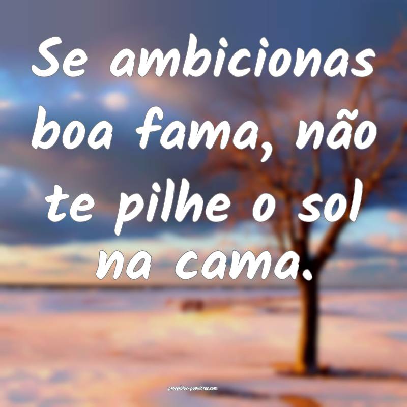 Se ambicionas boa fama, não te pilhe o sol na cam ...