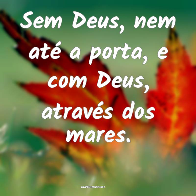 Sem Deus, nem até a porta, e com Deus, através d ...