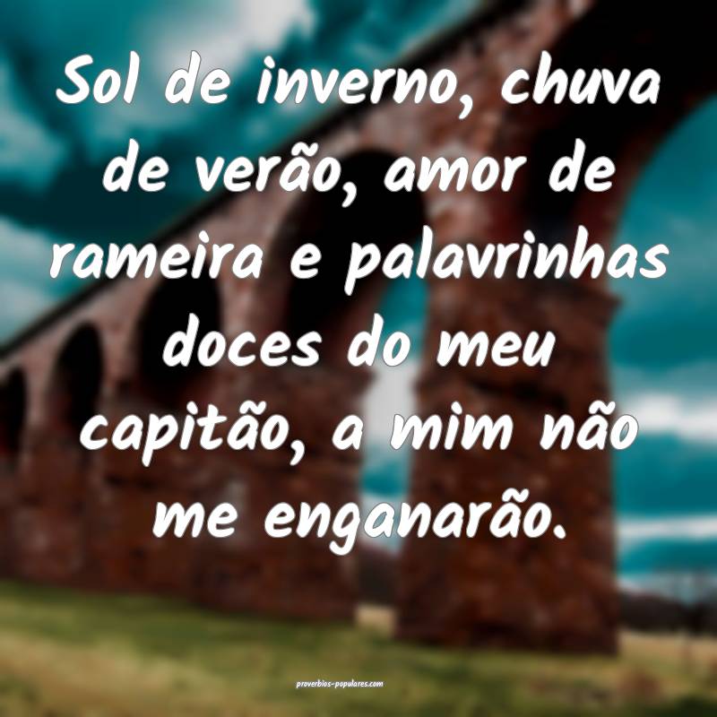 Sol de inverno, chuva de verão, amor de rameira e palavrinhas doces d...