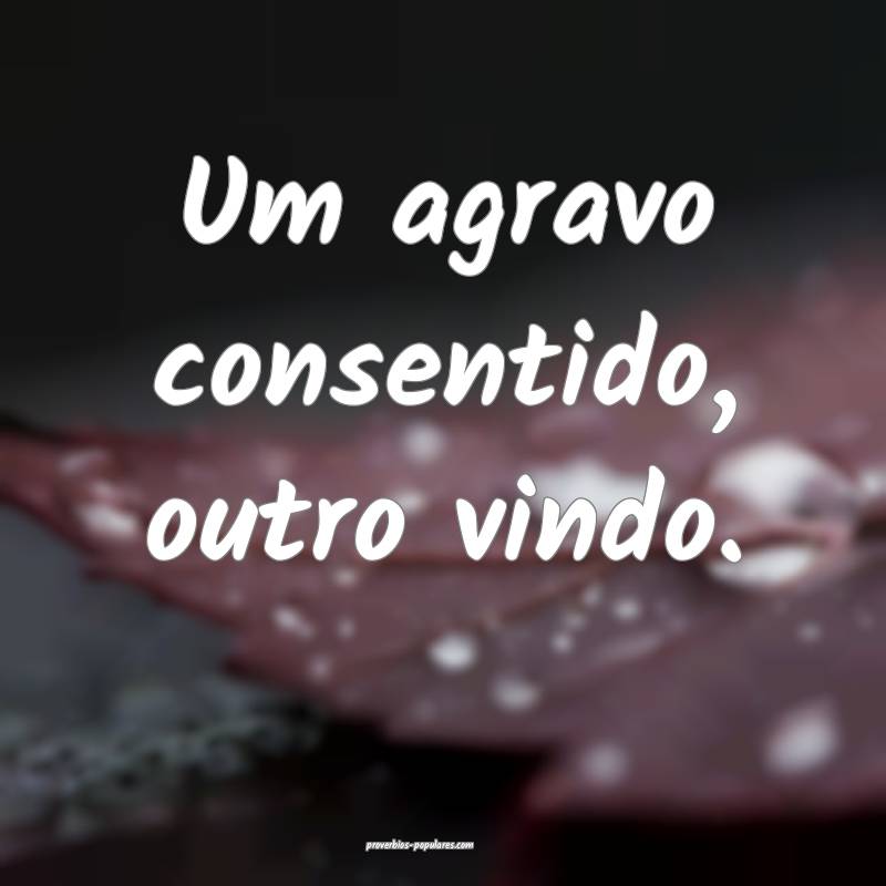 Um agravo consentido, outro vindo.
...