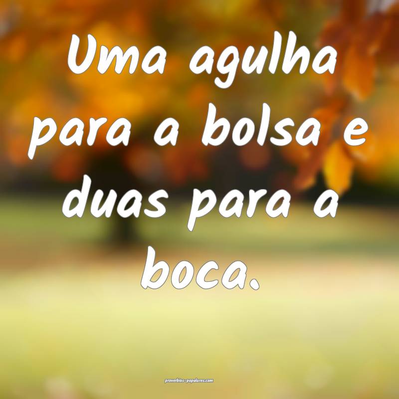 Uma agulha para a bolsa e duas para a boca.
...