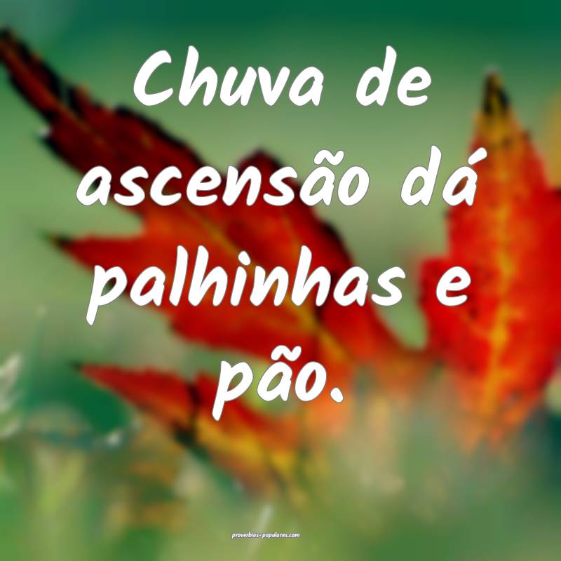 Chuva de ascensão dá palhinhas e pão.
 ...