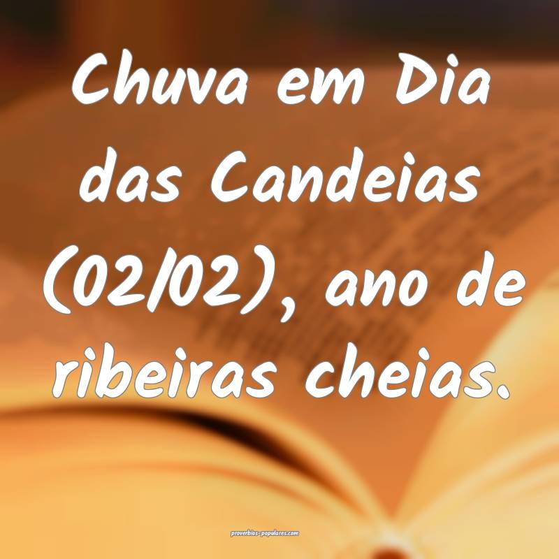 Chuva em Dia das Candeias (02/02), ano de ribeiras ...