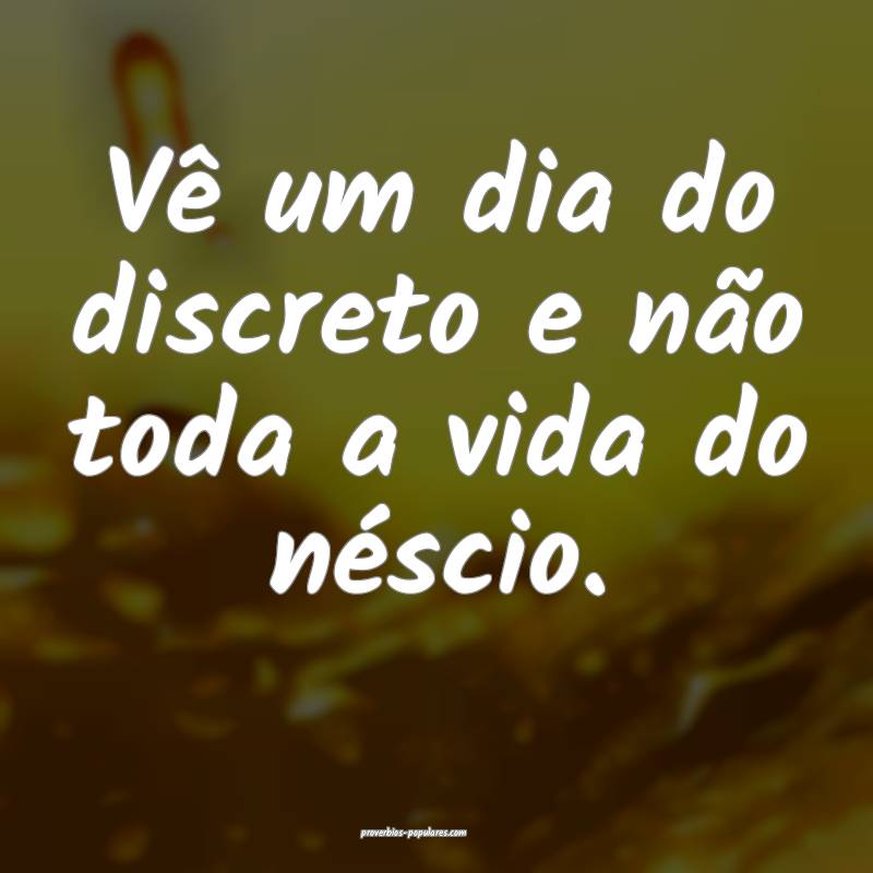 Vê um dia do discreto e não toda a vida do nésc ...