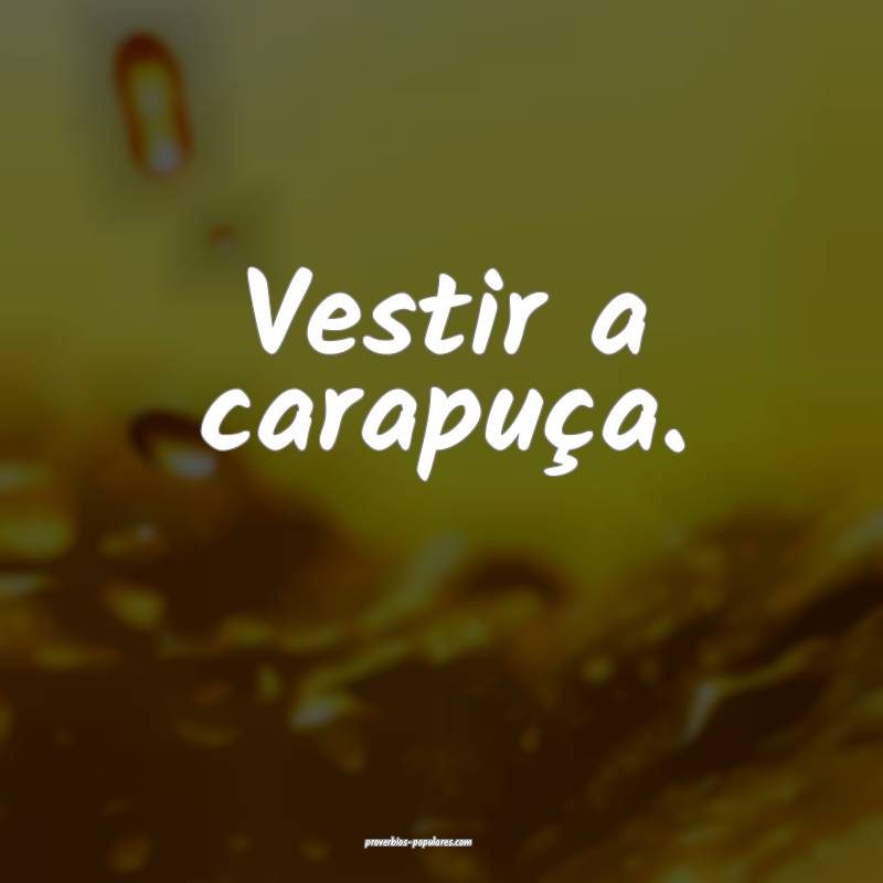 Vestir a carapuça.
...