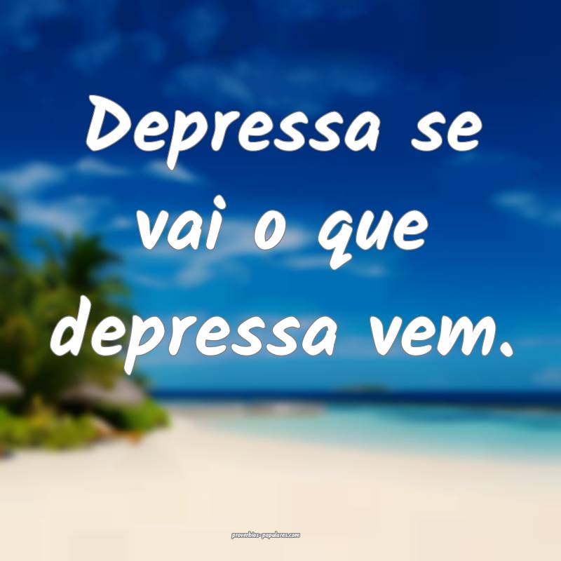 Depressa se vai o que depressa vem.
...