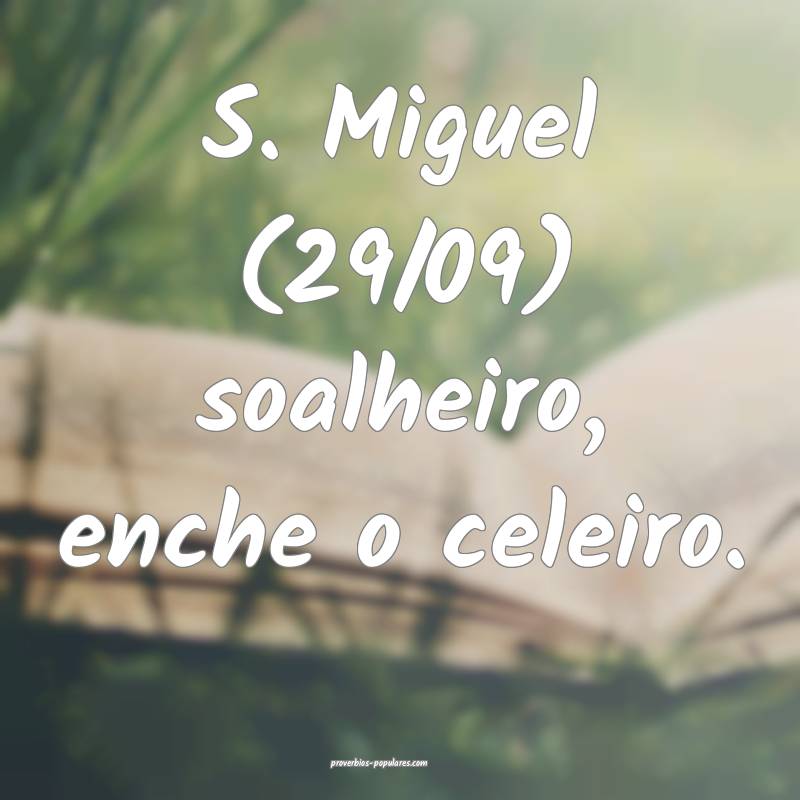 S. Miguel (29/09) soalheiro, enche o celeiro.
...