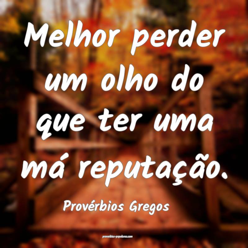 Provérbios Gregos - Melhor perder um olho do que ...