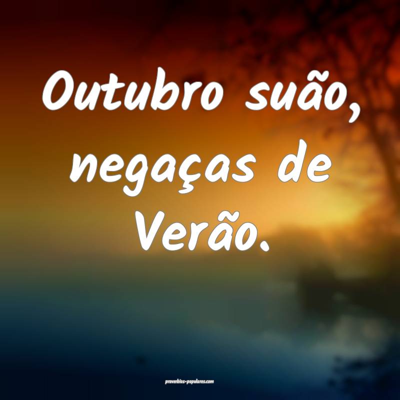 Outubro suão, negaças de Verão.
...