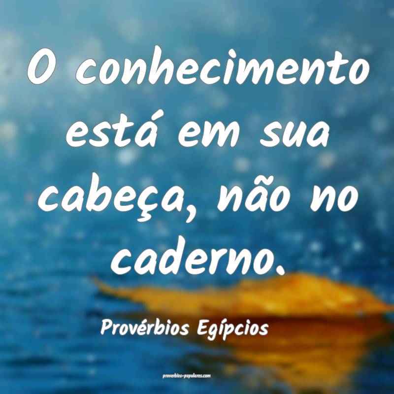Provérbios Egípcios - O conhecimento está em su ...