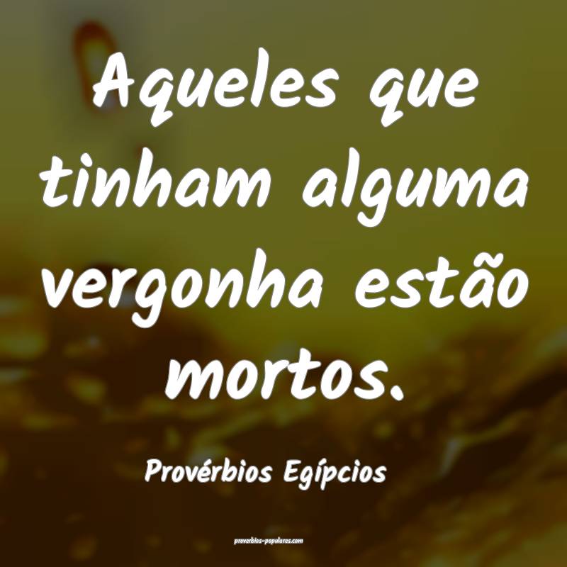 Provérbios Egípcios - Aqueles que tinham alguma  ...