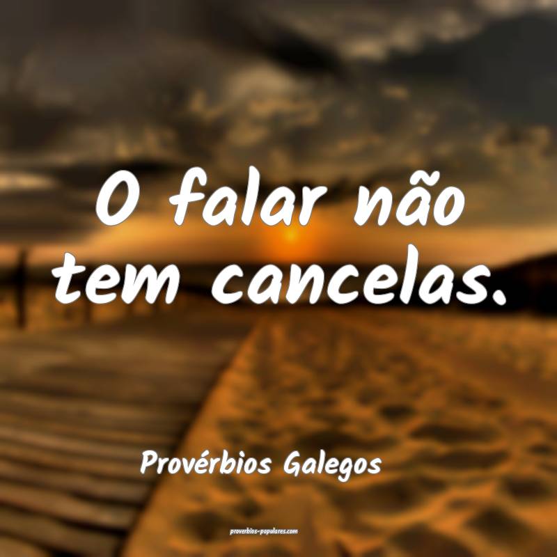 O falar não tem cancelas.
...