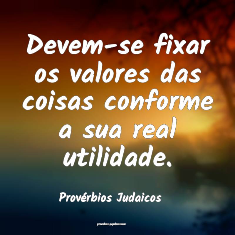 Provérbios Judaicos - Devem-se fixar os valores d ...