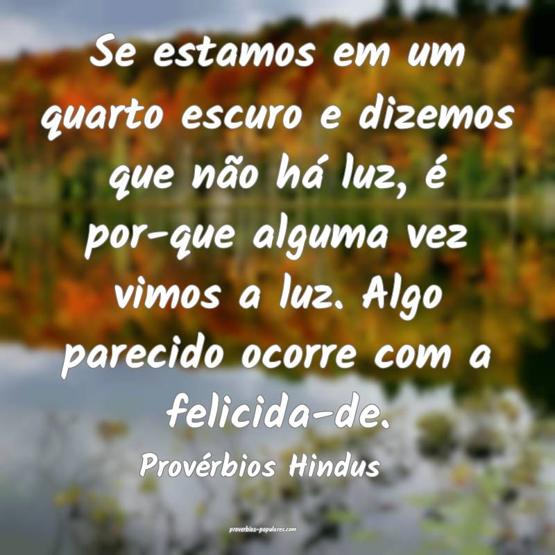 Provérbios Hindus - Se estamos em um quarto escur ...