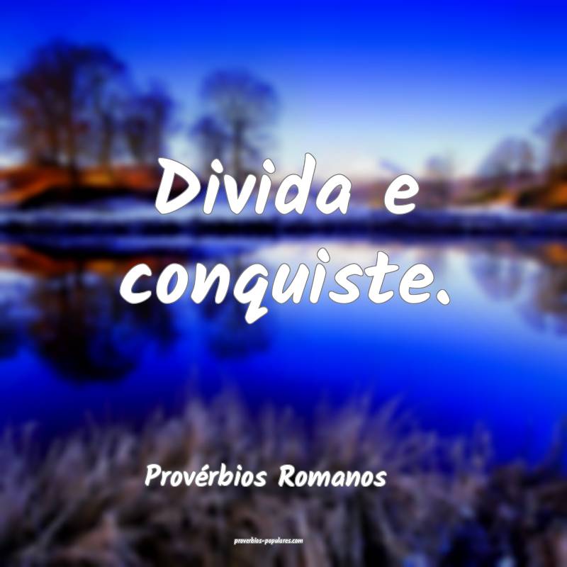 Divida e conquiste.
...